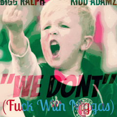 Bigg Ralph - We Don't ft. Kidd Adamz