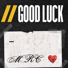 MRC - Good Luck/Good Bye. (Prod. Mrc)