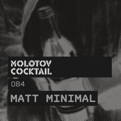 Molotov Cocktail 084 With Matt Minimal