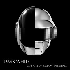 Dark White - Daft Punk 2013 Album Teaser remix