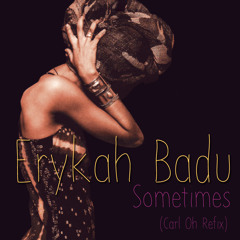 Erykah Badu - Sometimes (Carl Oh Refix)