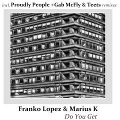 Marius K & FRanko Lopez - Do You Get (Original Mix)