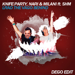 Knife Party, Nari & Milani ft. SHM - LRAD the Vago Behind (Dego Edit)