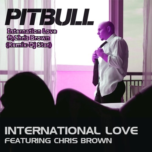 Stream Pitbull Internation Love ft,Chris Brown (Remix-Dj Star) by DjSt@r |  Listen online for free on SoundCloud