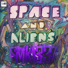 SmK1337 - Space and Aliens[OUT NOW!! LAD PUBLISHING & RECORDS]