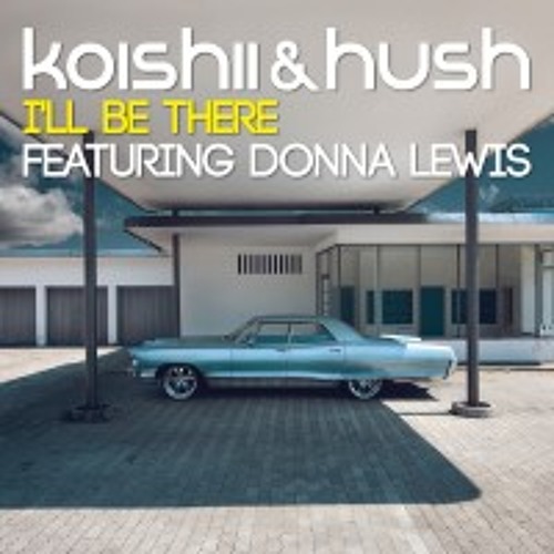 Koishii & Hush (I'll Be There) ft. Donna Lewis (Original Mix)-Preview
