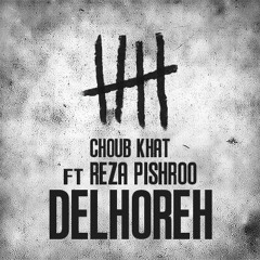 Choub Khat - Delhoreh (Feat. Reza Pishro)