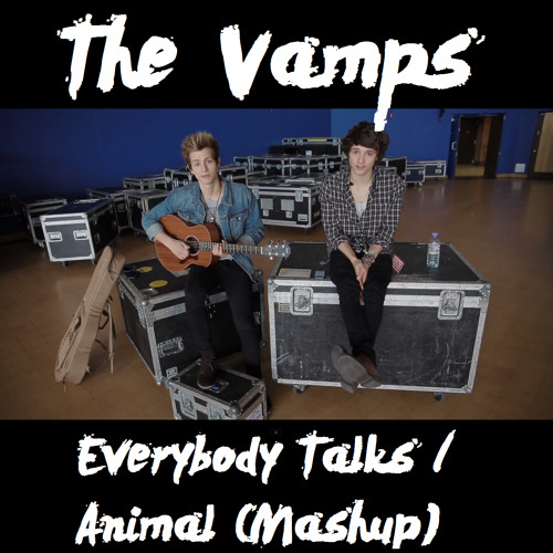 Stream The Vamps - Everybody Talks & Animal Mashup (original by Neon Trees)  by TheVampsFansite | Listen online for free on SoundCloud