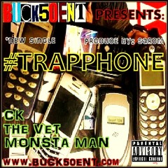 BUCK50ENT PRESENTS: #TRAPPHONE ft. CK, THE VET, MONSTA MAN (PRODUCE BY: SAROM)