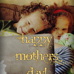Mothers Day Mash Up