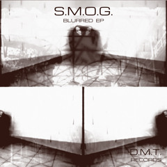 S.M.O.G. - Blurred (Original Mix) - DMT Records