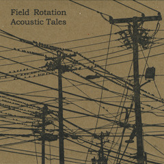 Field Rotation - Acoustic Tale 9