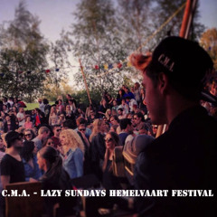 C.M.A. - LAZY SUNDAYS HEMELVAART FESTIVAL