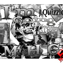 I'm going crazy- J.quizzle
