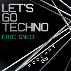 Let's Go Techno Podcast 001 with Eric Sneo