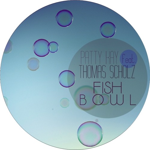 Patty Kay & Thomas Scholz - Fish Bowl // Free Download