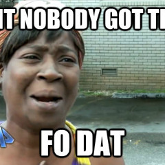 Ain't Nobody Got Time for That