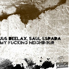 Jus Deelax, Saul Espada - My fucking neighbour (Original mix)