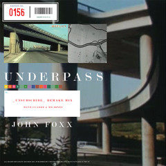 John Foxx - Underpass (_Unsubscribe_Remake Mix) by Dave Clarke & Mr Jones