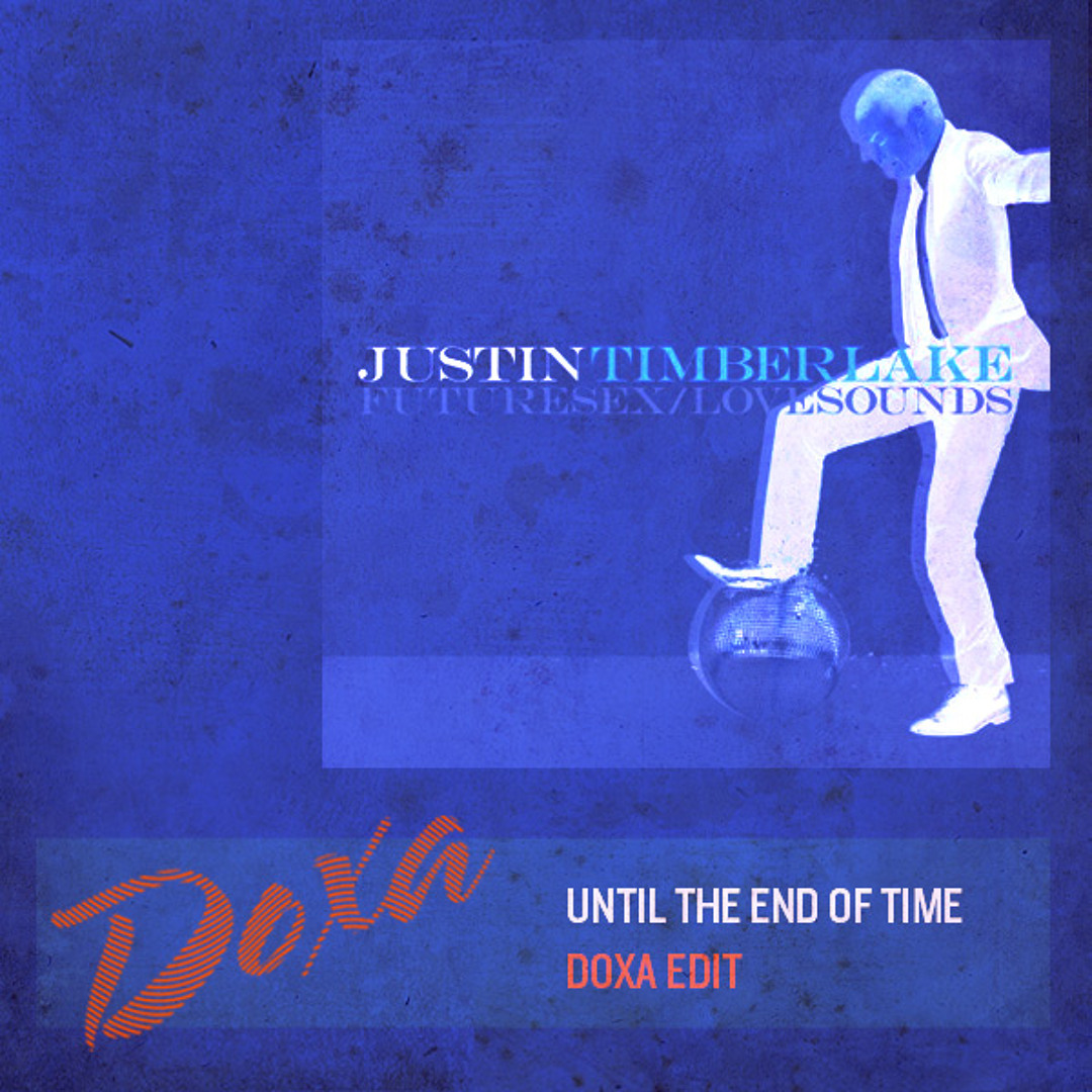 Stream Justin Timberlake - Until The End Of Time (Doxa Edit) by Doxa  Doxα  | Listen online for free on SoundCloud