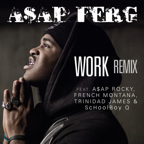 Listen To A$Ap Ferg - “Work Remix” Ft. A$Ap Rocky, French Montana,  Schoolboy Q & Trinidad James By A$Ap Ferg In Xx Playlist Online For Free On  Soundcloud