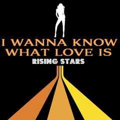 I Wanna Know What Love Is (Rising Stars Cover) - Rising Stars