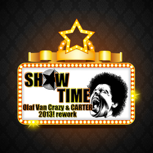Show Time - (Olaf Van Crazy & CARTER 2013! rework)