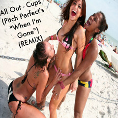 All Out - Cups (Pitch Perfect's When I'm Gone) (Remix)