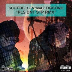 Scottie B - N*66AZ FIGHTING (PLS DNT STP RMX) FREE DOWNLOAD
