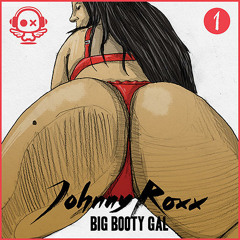 Johnny Roxx - Big Booty Gal (Club Mix) PREVIEW || Out now on Beatport!
