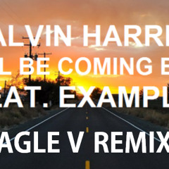 Calvin Harris Ft. Example-We'll Coming Back For You-(Eagle V Original Remix)