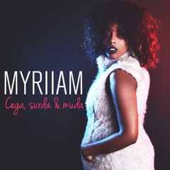 Myriiam - Cega, Surda  Muda [2013]