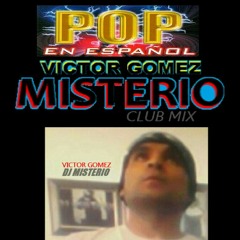 VICTOR GOMEZ.MISTERIO - ELECTRO POP DUTCH CLUB MISTERIO DJ MIX 2.mp3