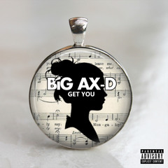 Big Ax-D - Get You