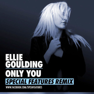 Ellie Goulding – Only You (Special Features Remix)