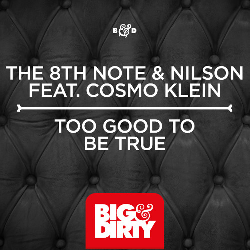 The 8th Note & Nilson Ft. Cosmo Klein - To Good To Be True[Big & Dirty]Beatport PH #77 Out Now!!!