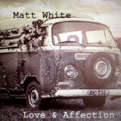 Matt White-'Love and Affection'