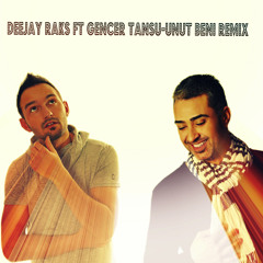 Deejay Raks ft Gencer Tansu - Unut beni remix