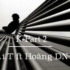 K (Part 2) - V.i.T ft Hoàng DN