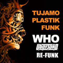 WHO [Uberjakd Re-Funk] - Tujamo & Plastik Funk *FREE DOWNLOAD*