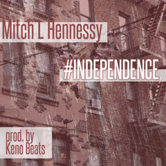 Mitch L. Hennessy - #Independence {produced by Keno Beats}