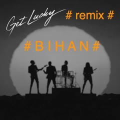 get lucky " remix by B I H A N "