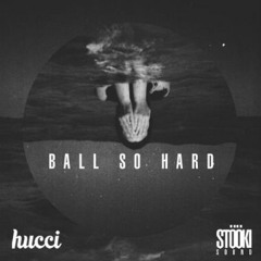 Hucci & Stooki - Ball So Hard