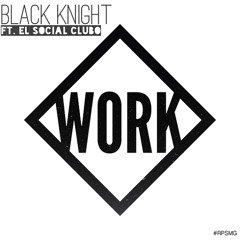 Black Knight - Work (feat. Social Club)