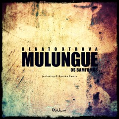 Renato Xtrova - Mulungue feat. Os Bamfumos (Including G'Sparks Remix) SOON 10.06.2013