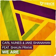 Carl Nunes  Jake Shanahan feat Shaun Frank   We Are (Original Mix)