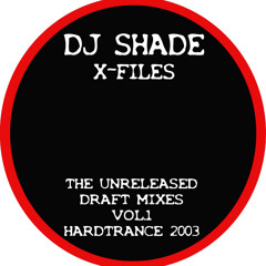 DJ Shade - X-Files The Unreleased Draft Mixes Vol. 1 (Hardtrance 2003)