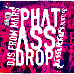 DJS FROM MARS - Phat Ass Drop (Basslickers Remix)