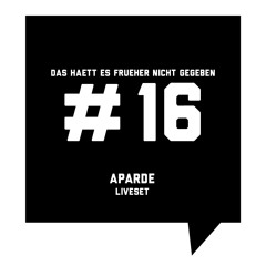 Das haett es frueher nicht gegeben #16: Aparde - Liveset