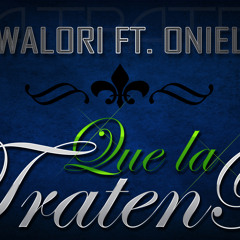 Que La Traten Bien (Walori ft. Oniel)